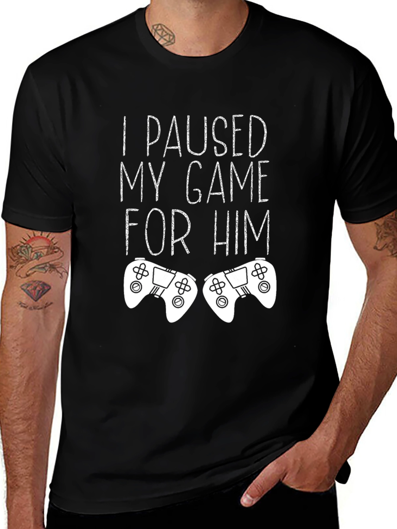 I Paused My Game For Him - Gamer T-Shirt