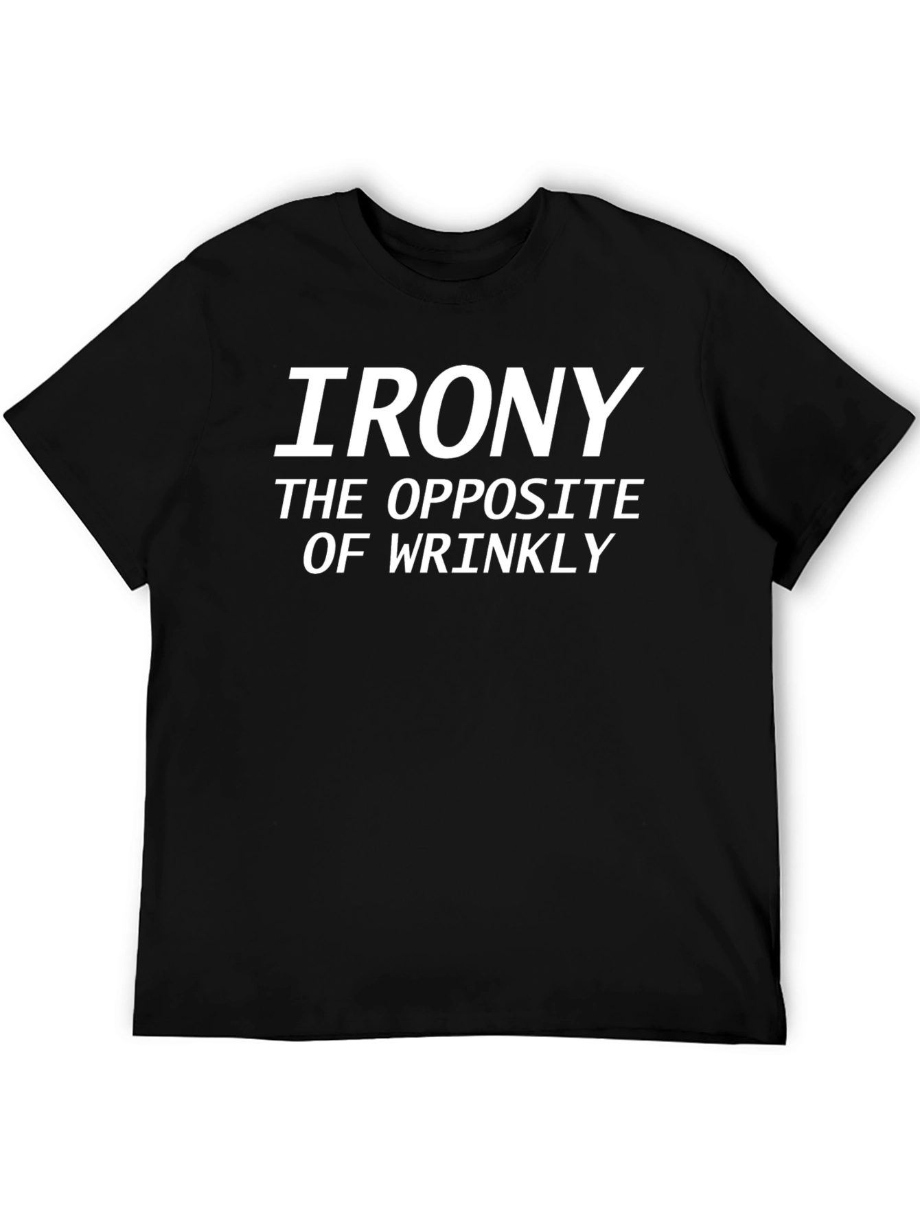 Funny Irony T-Shirt - The Opposite of Wrinkly