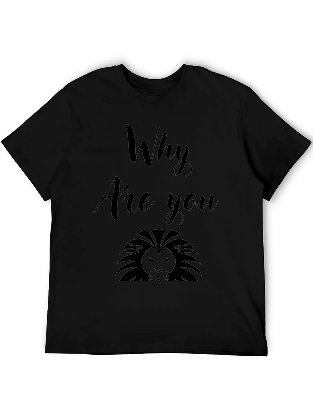 Why Are You Lion? Graphic Print Black T-Shirt