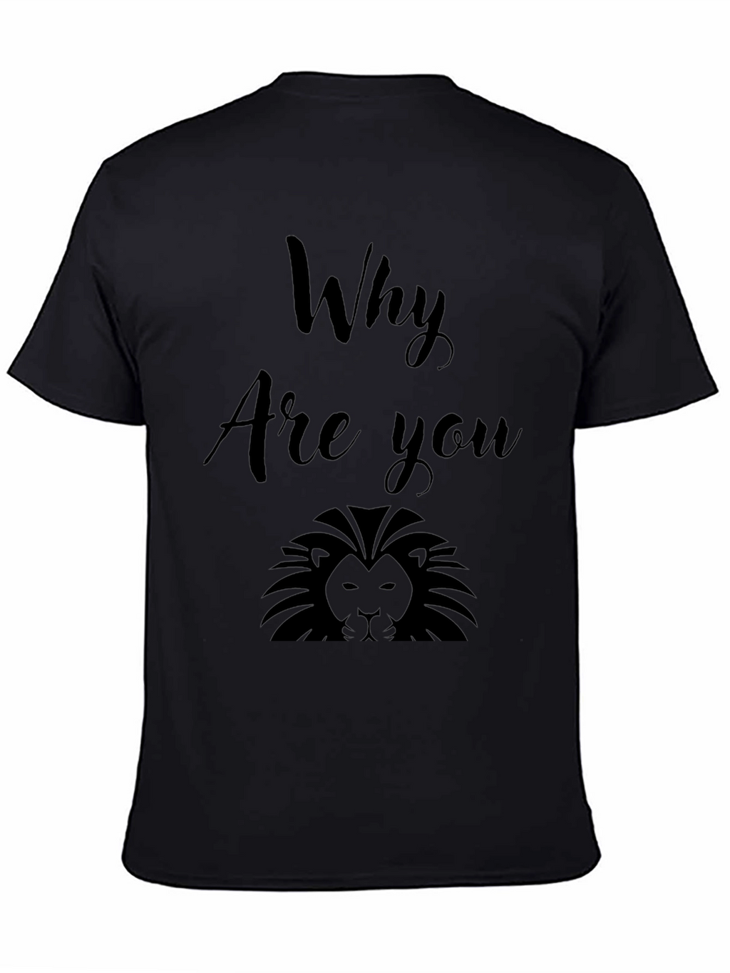 Why Are You Lion? Graphic Print Black T-Shirt