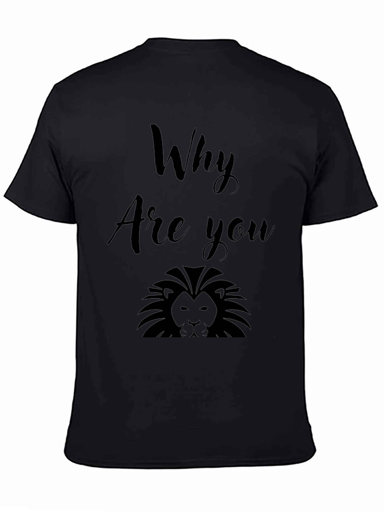 Why Are You Lion? Graphic Print Black T-Shirt