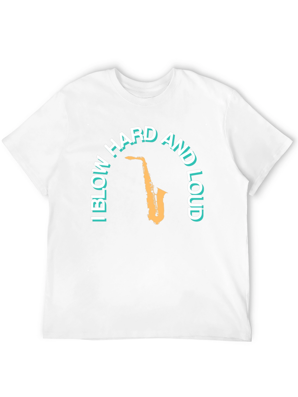 Saxophone T-Shirt: Blow Hard And Loud Graphic Tee