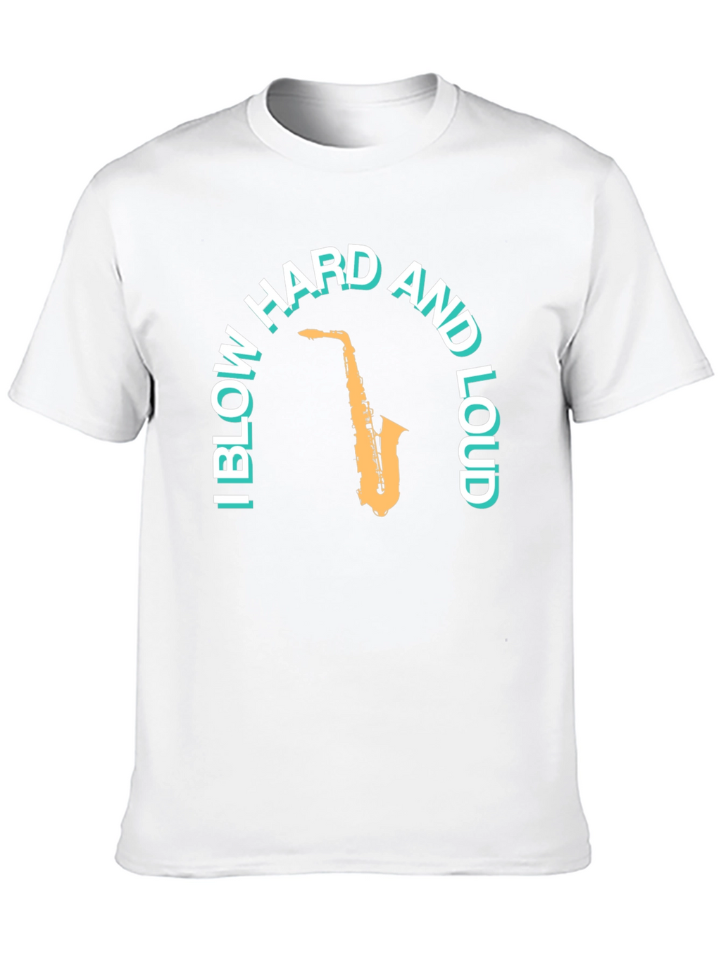 Saxophone T-Shirt: Blow Hard And Loud Graphic Tee