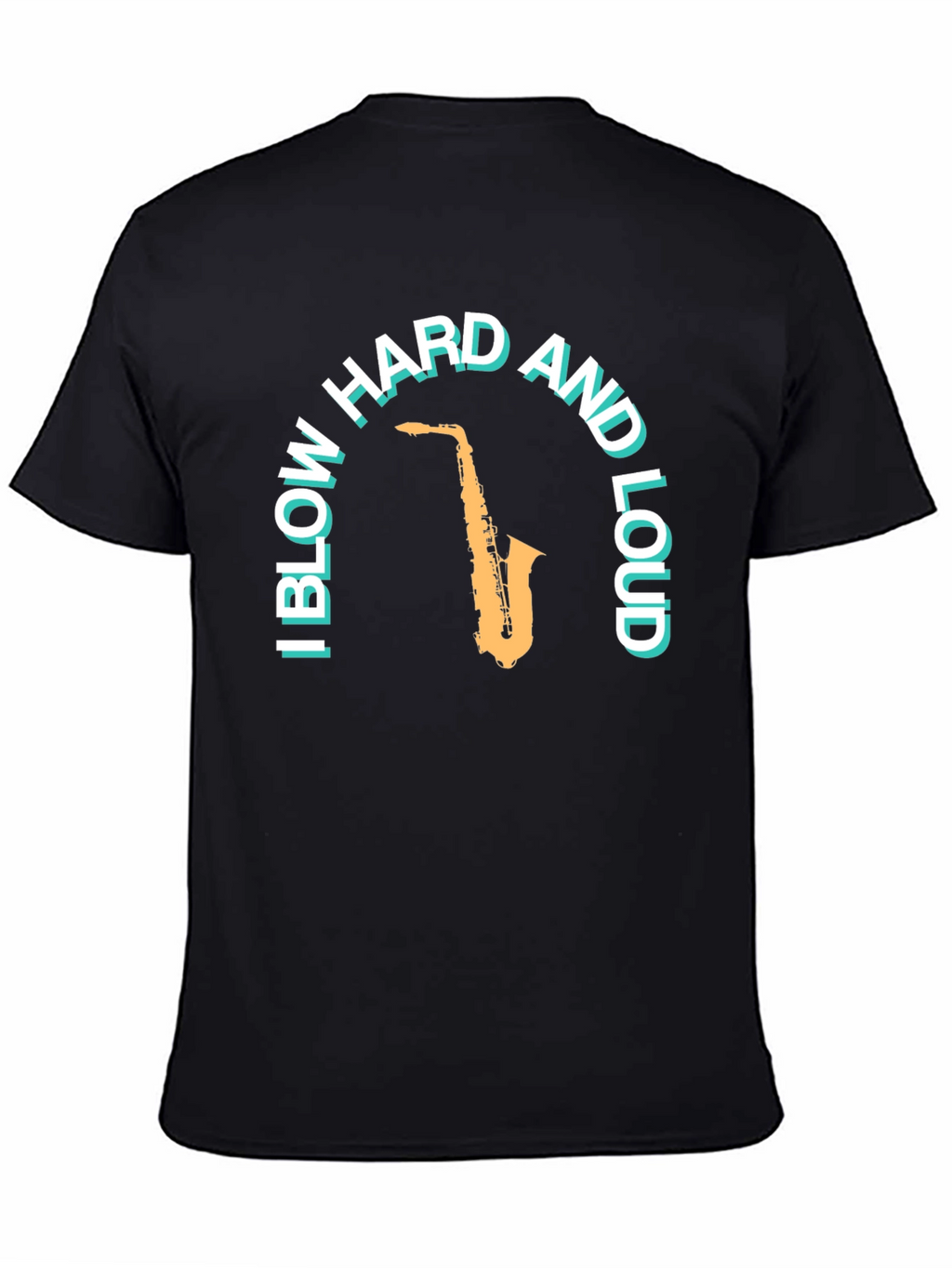 Saxophone T-Shirt: Blow Hard And Loud Graphic Tee
