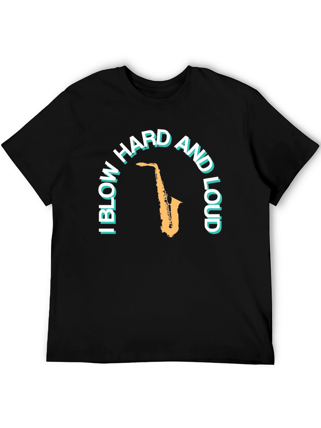 Saxophone T-Shirt: Blow Hard And Loud Graphic Tee