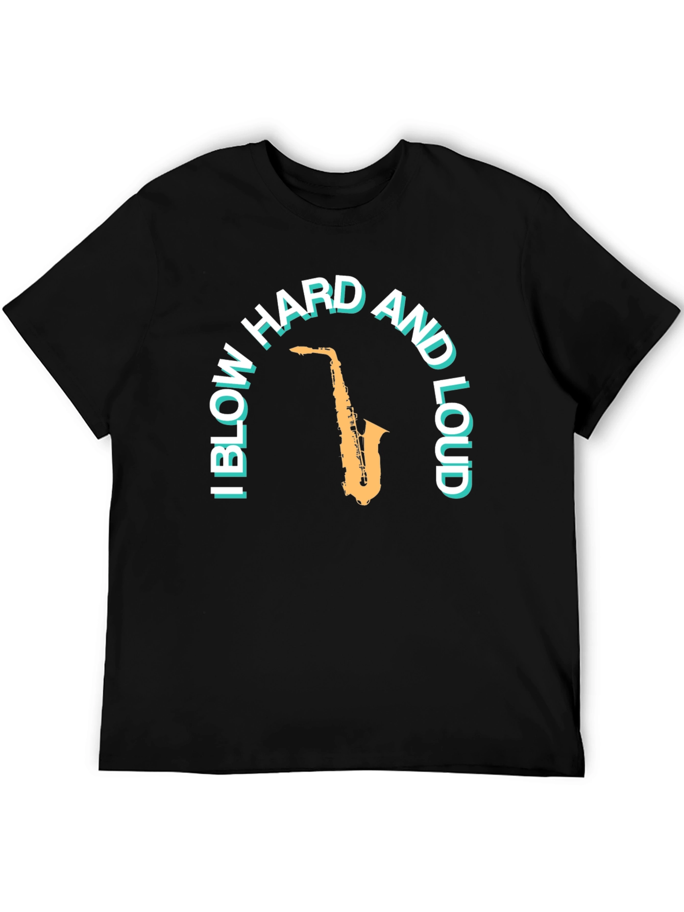 Saxophone T-Shirt: Blow Hard And Loud Graphic Tee