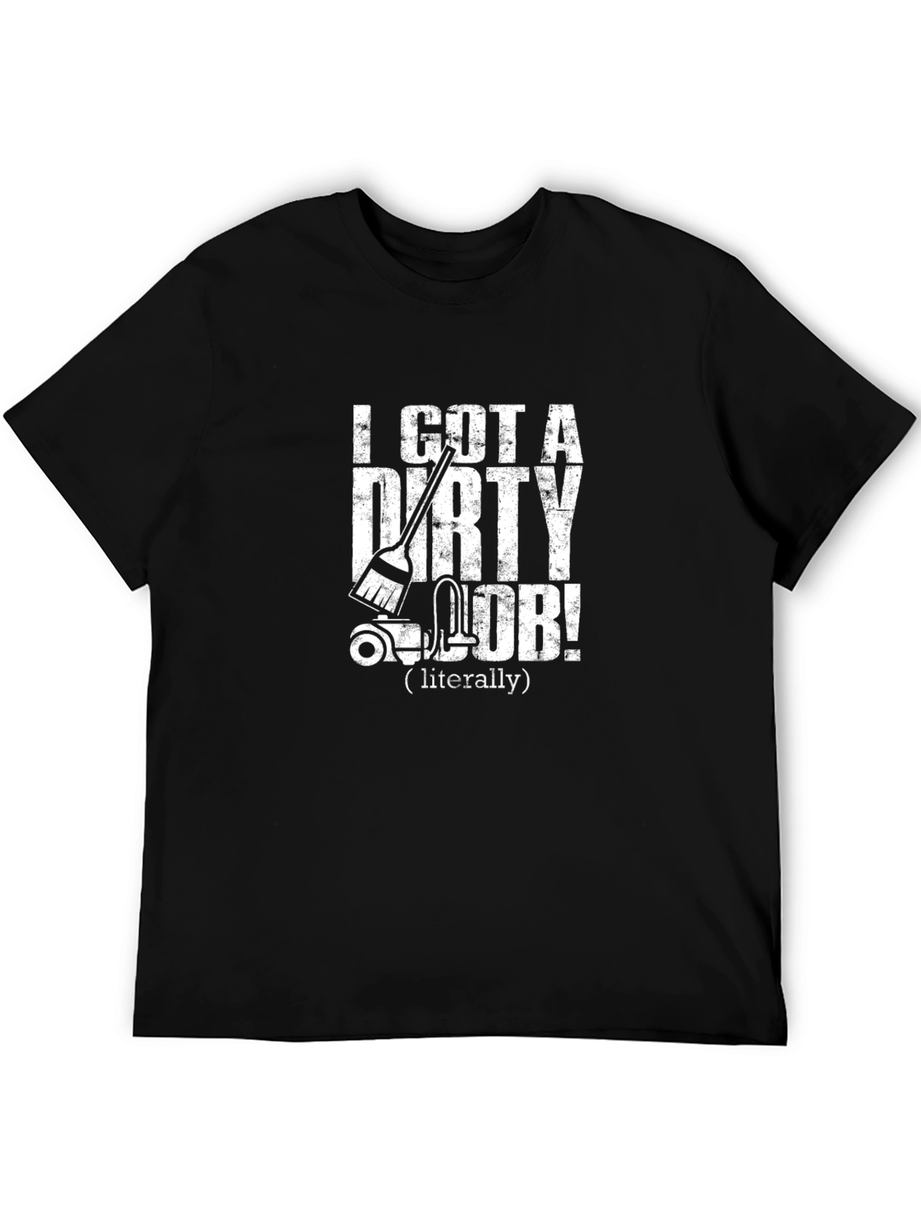 Dirty Job T-Shirt - Funny Cleaning Humor Tee