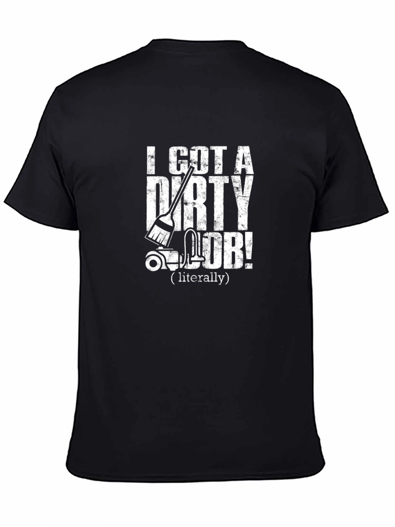 Dirty Job T-Shirt - Funny Cleaning Humor Tee