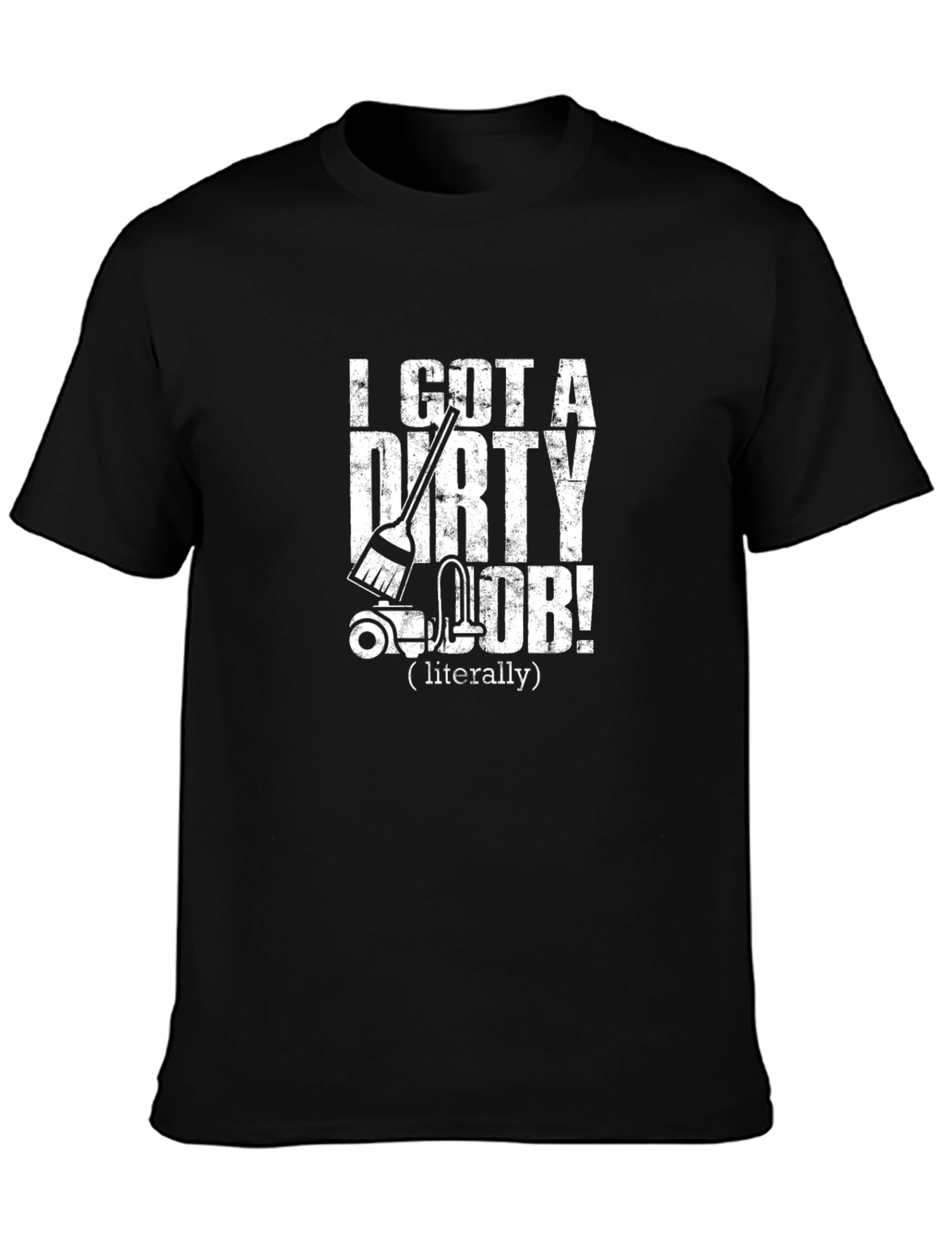 Dirty Job T-Shirt - Funny Cleaning Humor Tee