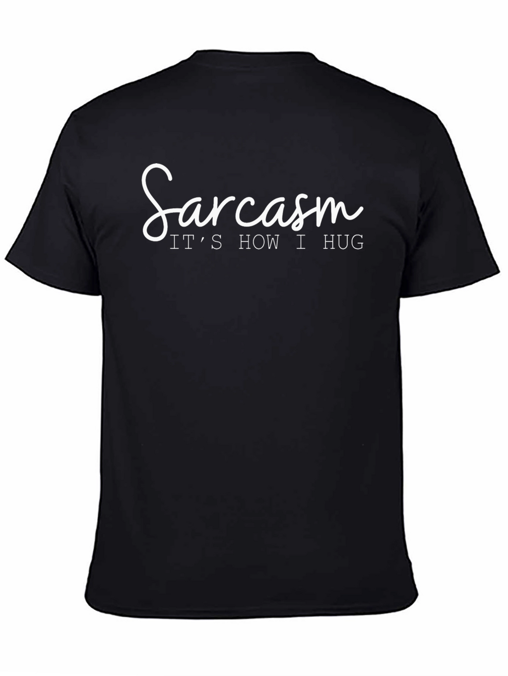 Sarcasm: Its How I Hug T-Shirt