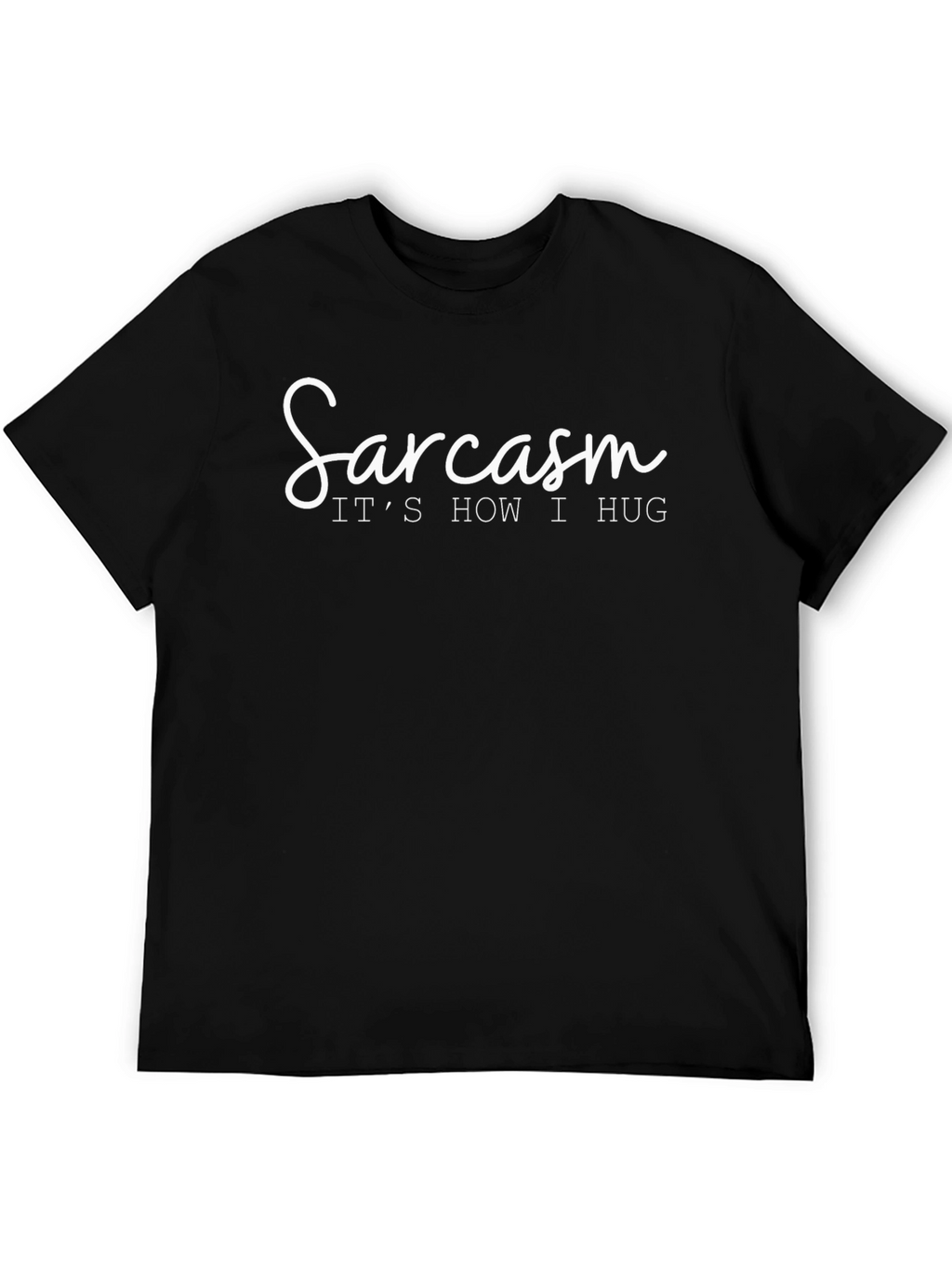 Sarcasm: Its How I Hug T-Shirt