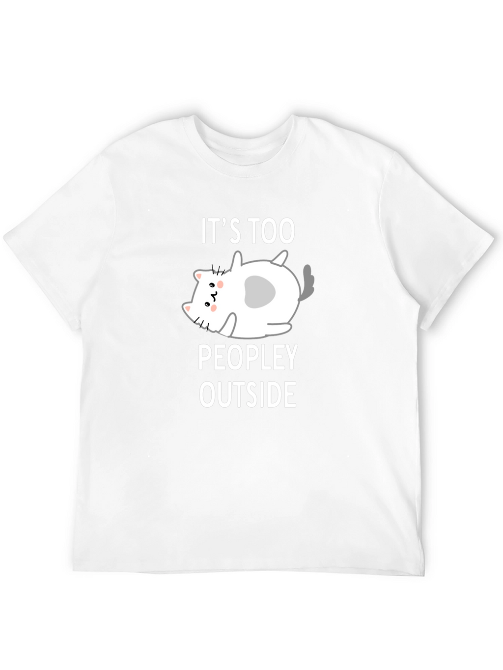 Funny Cat Lover T-Shirt - Its Too Peopley Outside