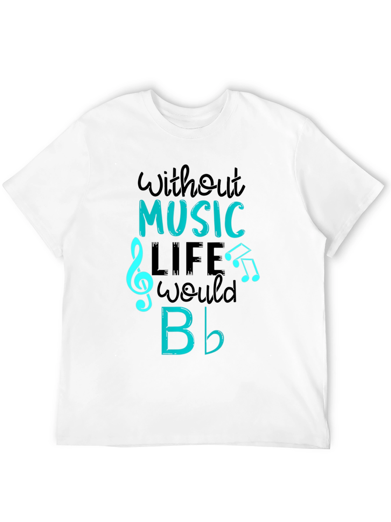 Music Lover Tee: Without Music Life Would B Flat T-Shirt