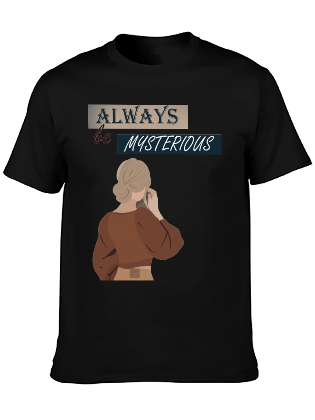 Always Be Mysterious Graphic T-Shirt