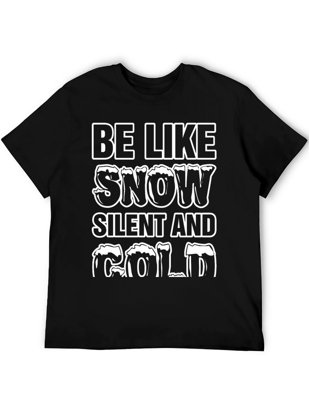 Be Like Snow T-Shirt - Silent and Cold Tee