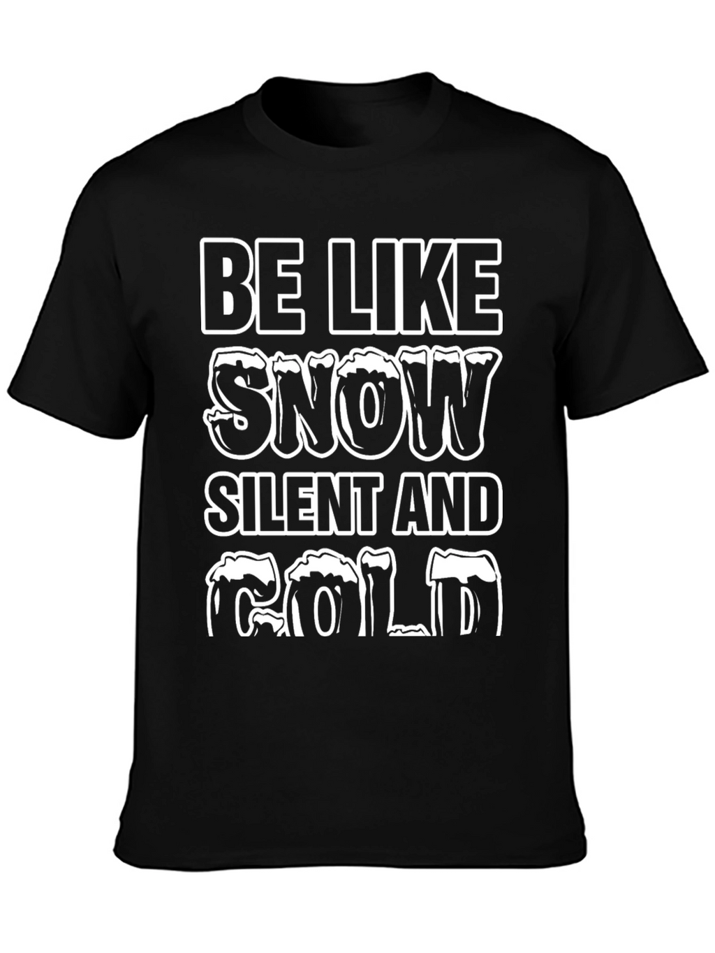 Be Like Snow T-Shirt - Silent and Cold Tee
