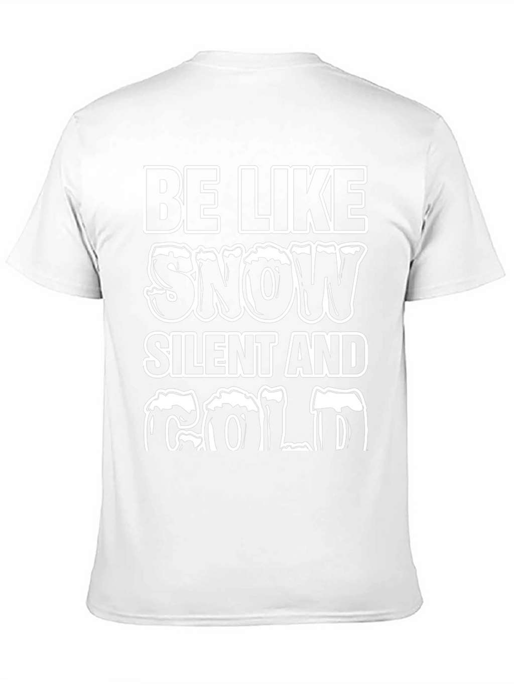 Be Like Snow T-Shirt - Silent and Cold Tee