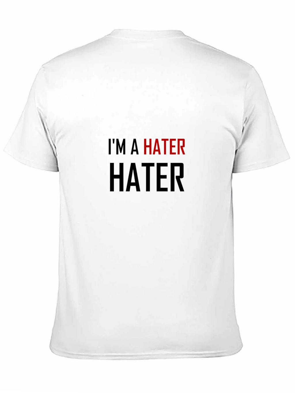 Im a Hater T-Shirt - Bold Statement Tee