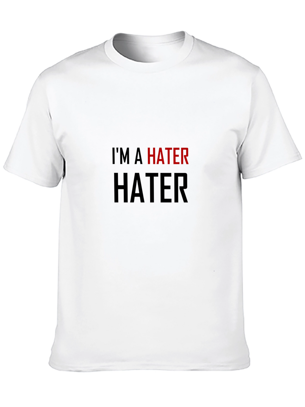 Im a Hater T-Shirt - Bold Statement Tee