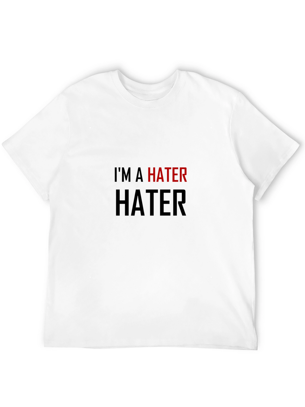 Im a Hater T-Shirt - Bold Statement Tee