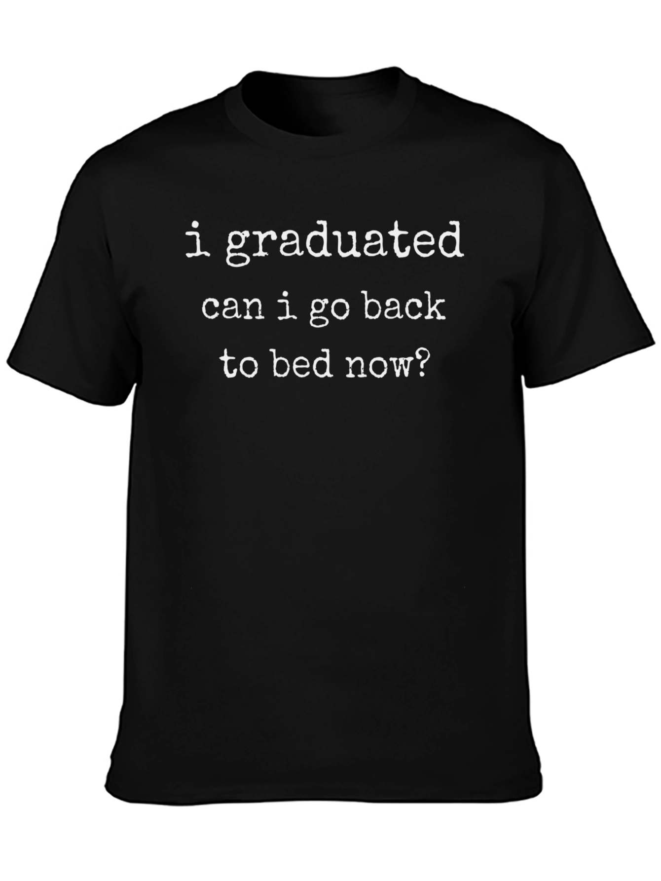Funny Graduation T-Shirt - Can I Go Back To Bed Now?