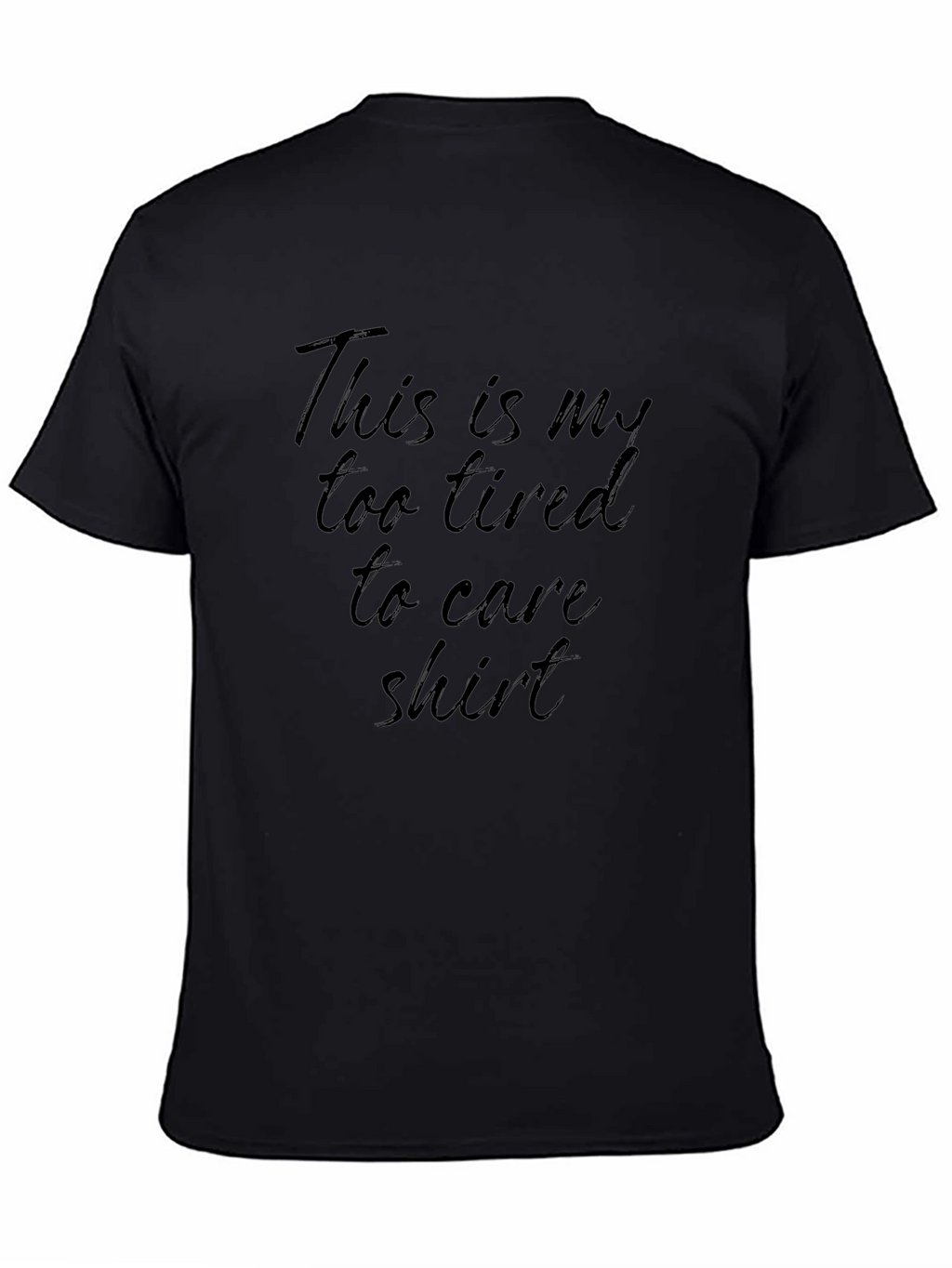 Too Tired to Care T-Shirt - Comfy & Casual