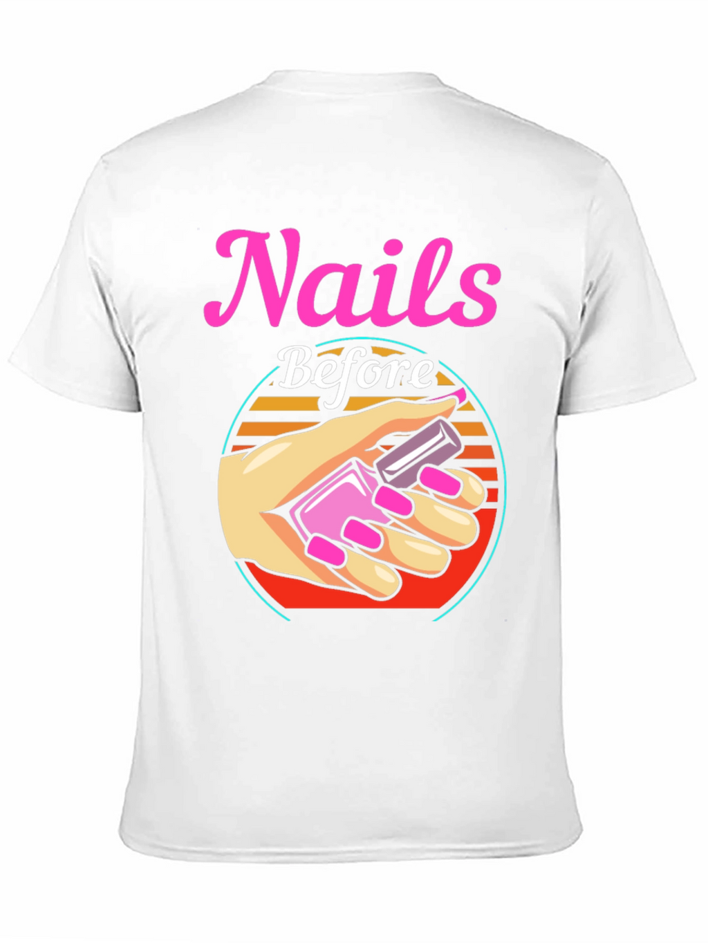 Nails Before Anything T-Shirt - Manicure Lover Tee