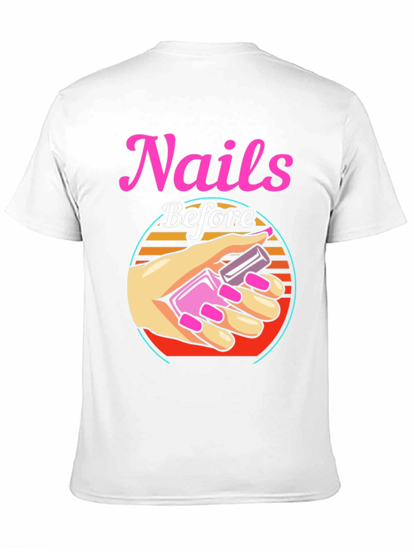 Nails Before Anything T-Shirt - Manicure Lover Tee