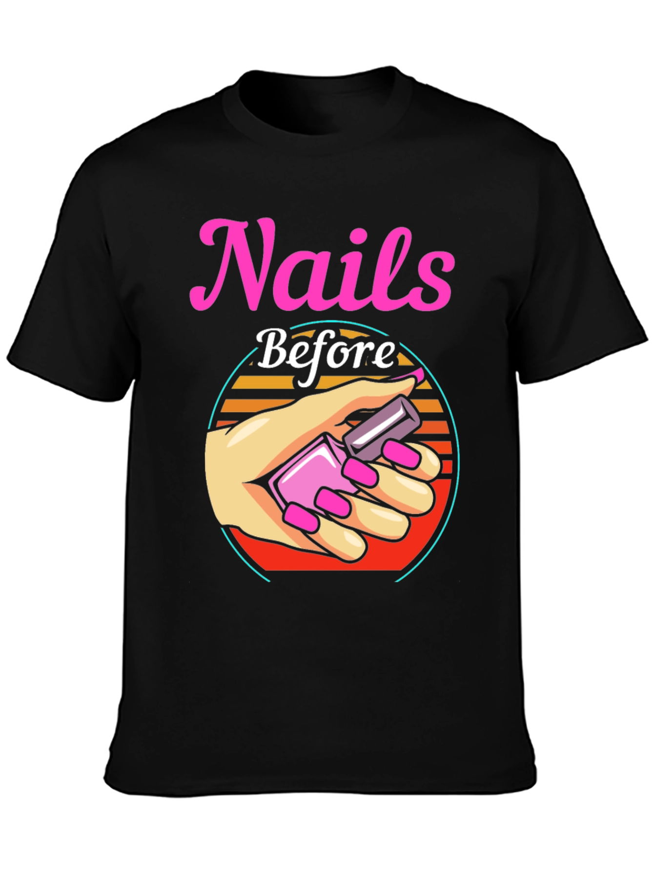 Nails Before Anything T-Shirt - Manicure Lover Tee