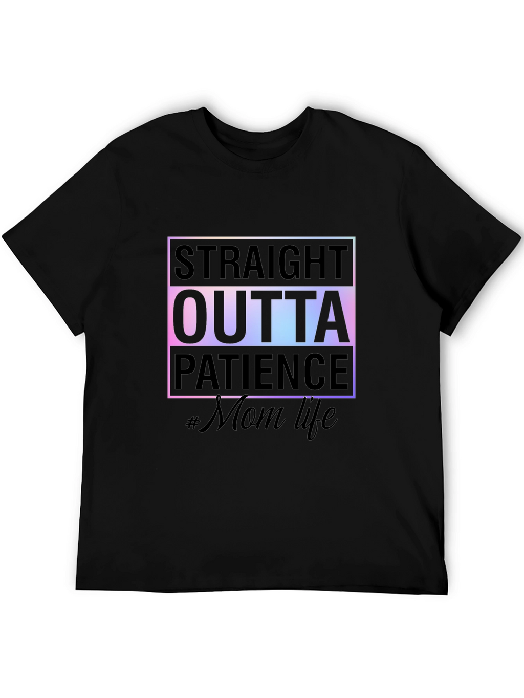 Straight Outta Patience #MomLife Tee