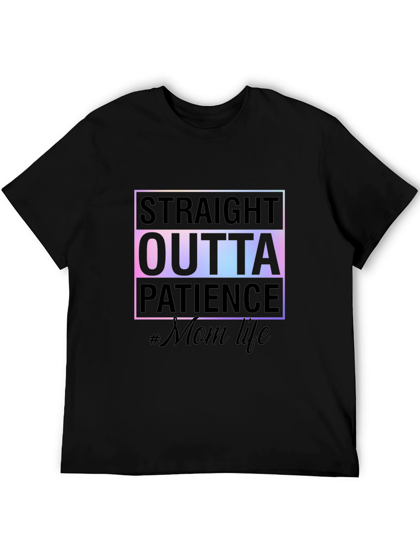 Straight Outta Patience #MomLife Tee