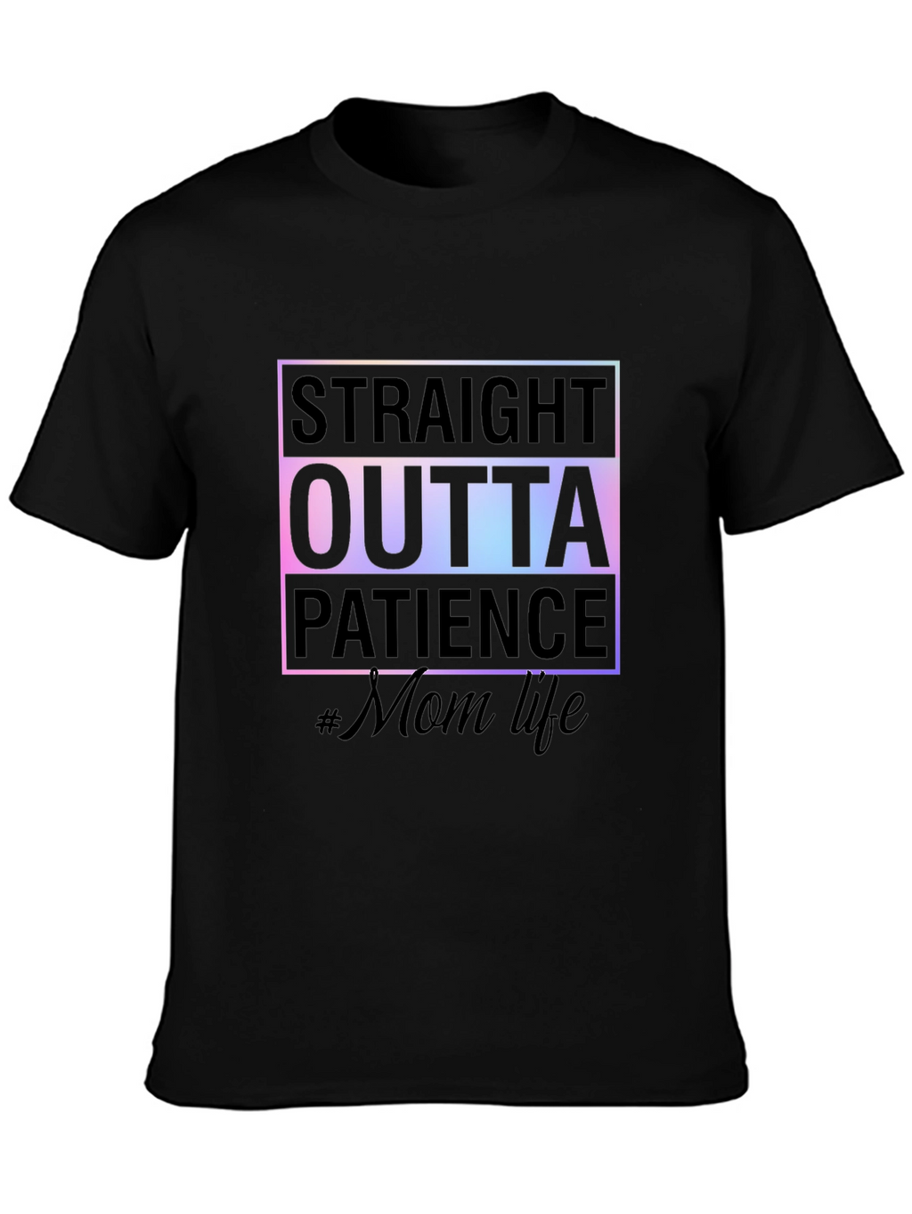 Straight Outta Patience #MomLife Tee