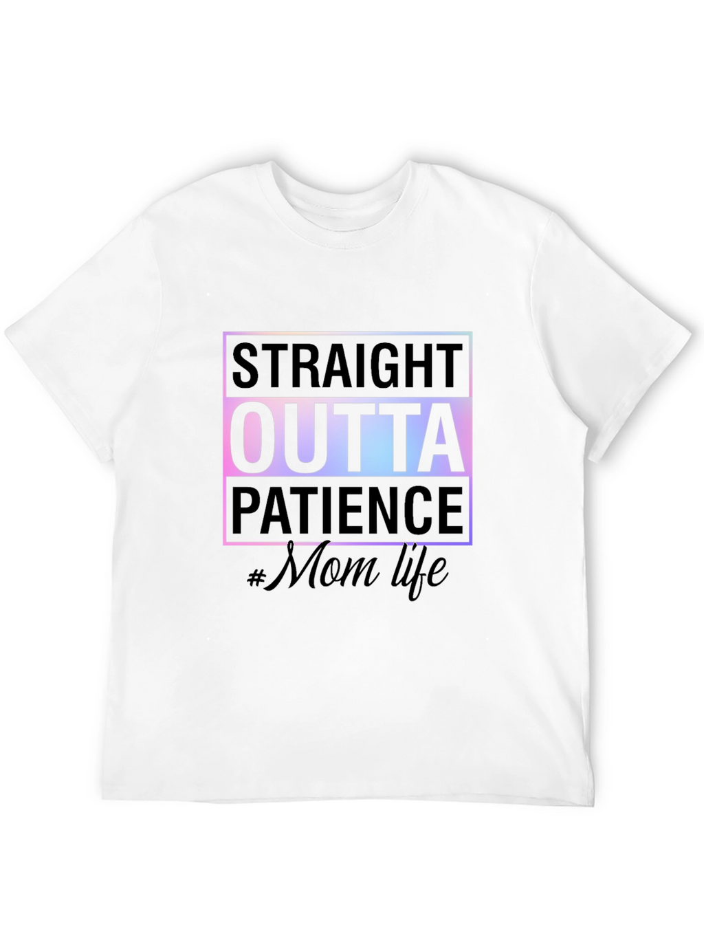 Straight Outta Patience #MomLife Tee