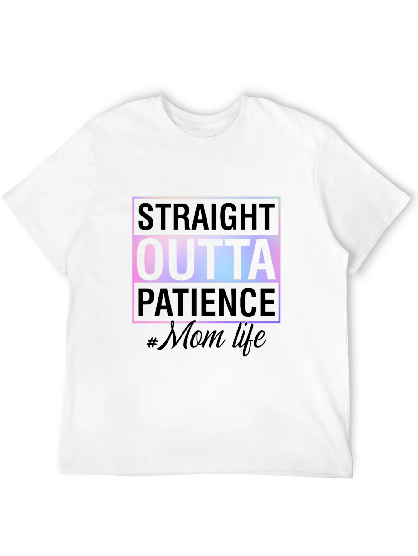 Straight Outta Patience #MomLife Tee
