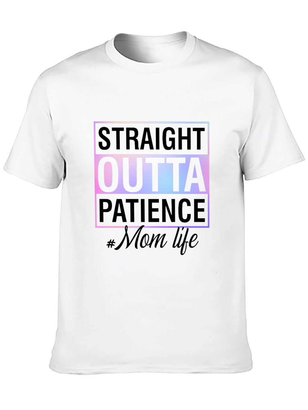 Straight Outta Patience #MomLife Tee