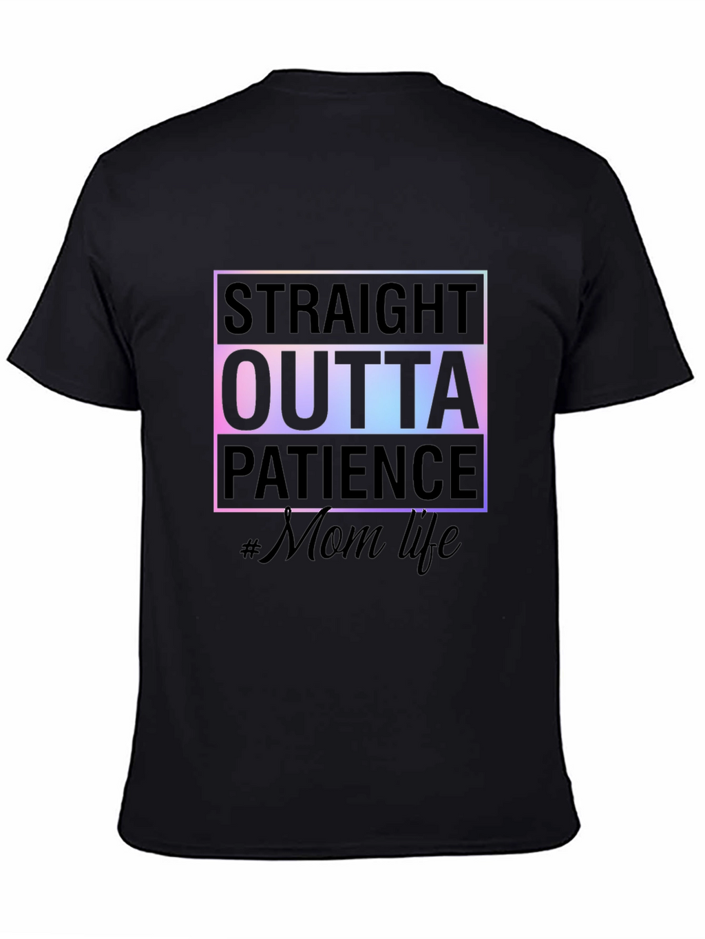 Straight Outta Patience #MomLife Tee