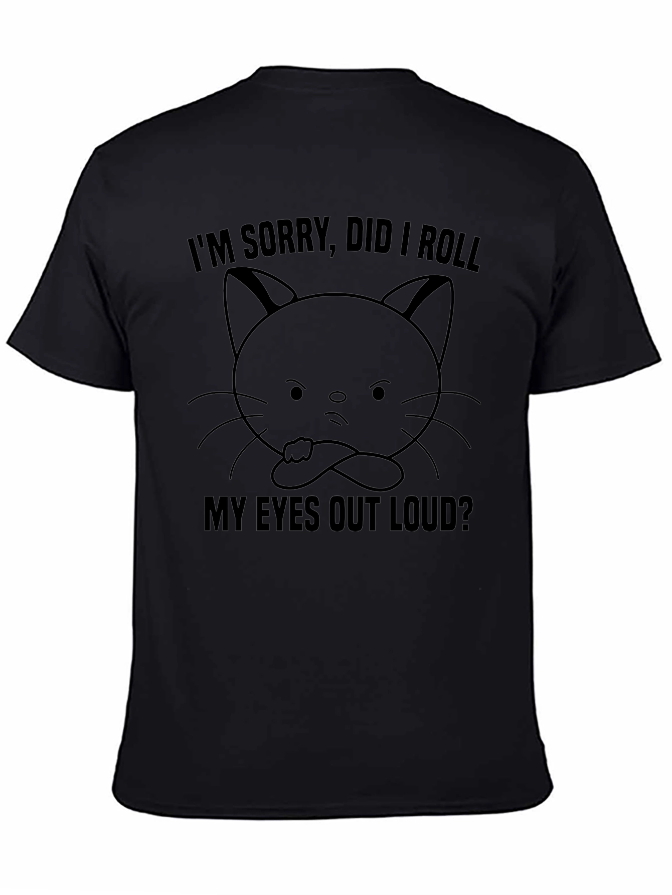 Sarcastic Cat T-Shirt: Im Sorry Did I Roll My Eyes Out Loud?
