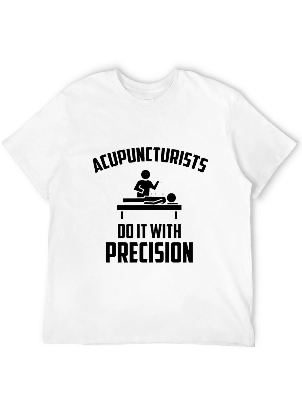 Acupuncturists Do It With Precision T-Shirt