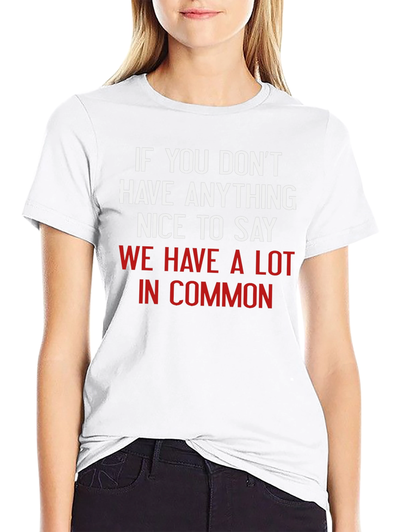 Funny Sarcastic T-Shirt - If You Dont Have Anything Nice to Say