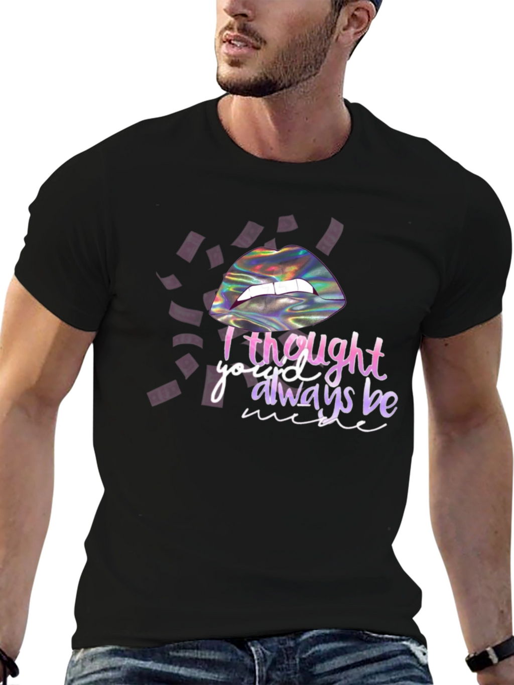 I Thought Youd Always Be Mine T-Shirt