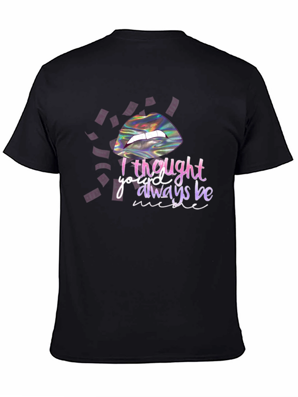 I Thought Youd Always Be Mine T-Shirt