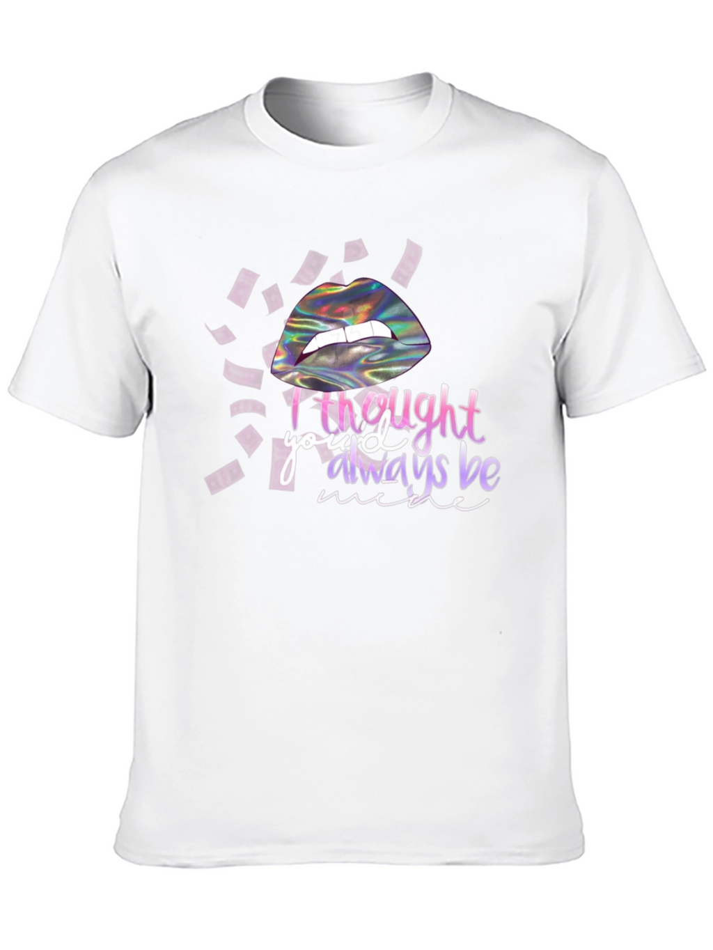 I Thought Youd Always Be Mine T-Shirt