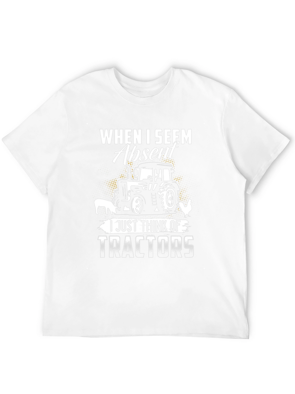 When I Seem Absent Tractor T-Shirt