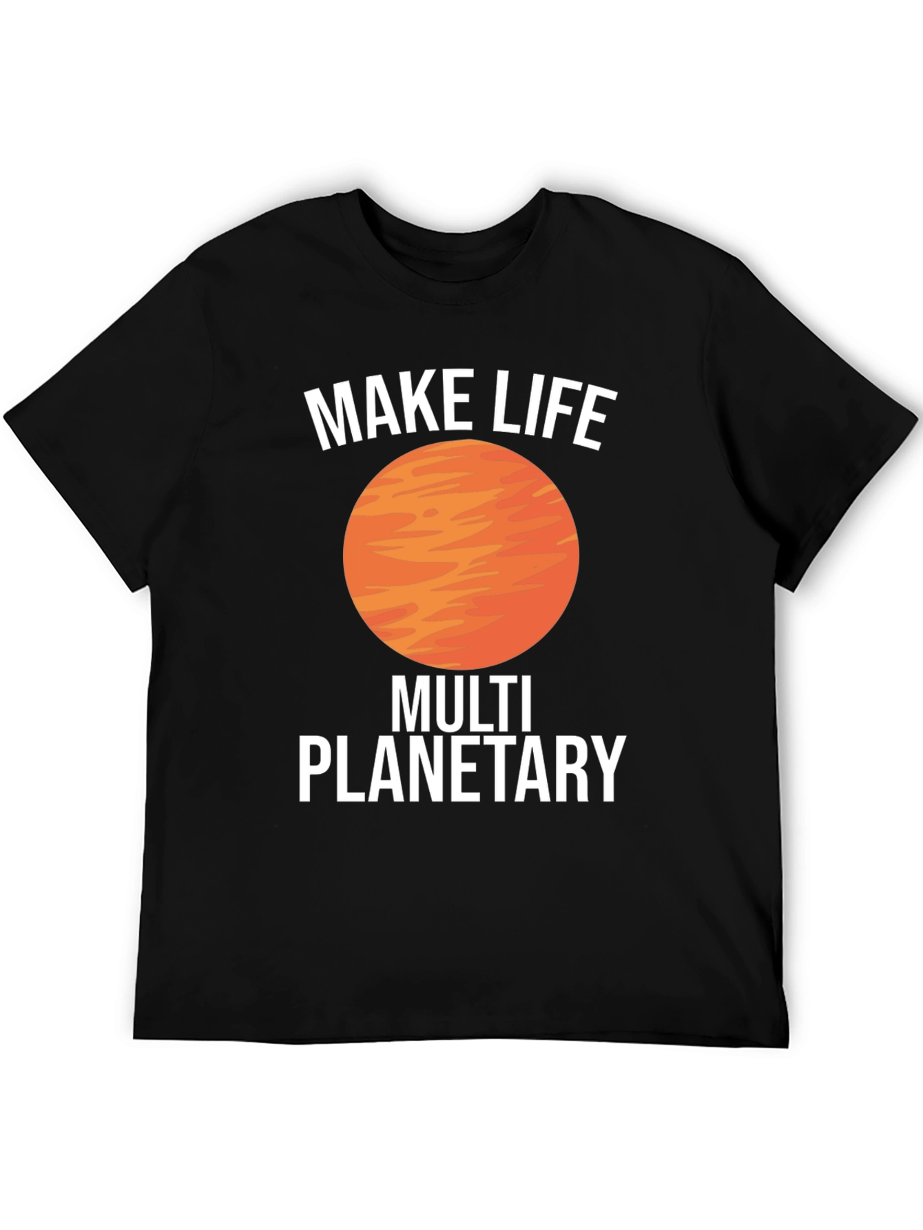 Make Life Multi Planetary T-Shirt