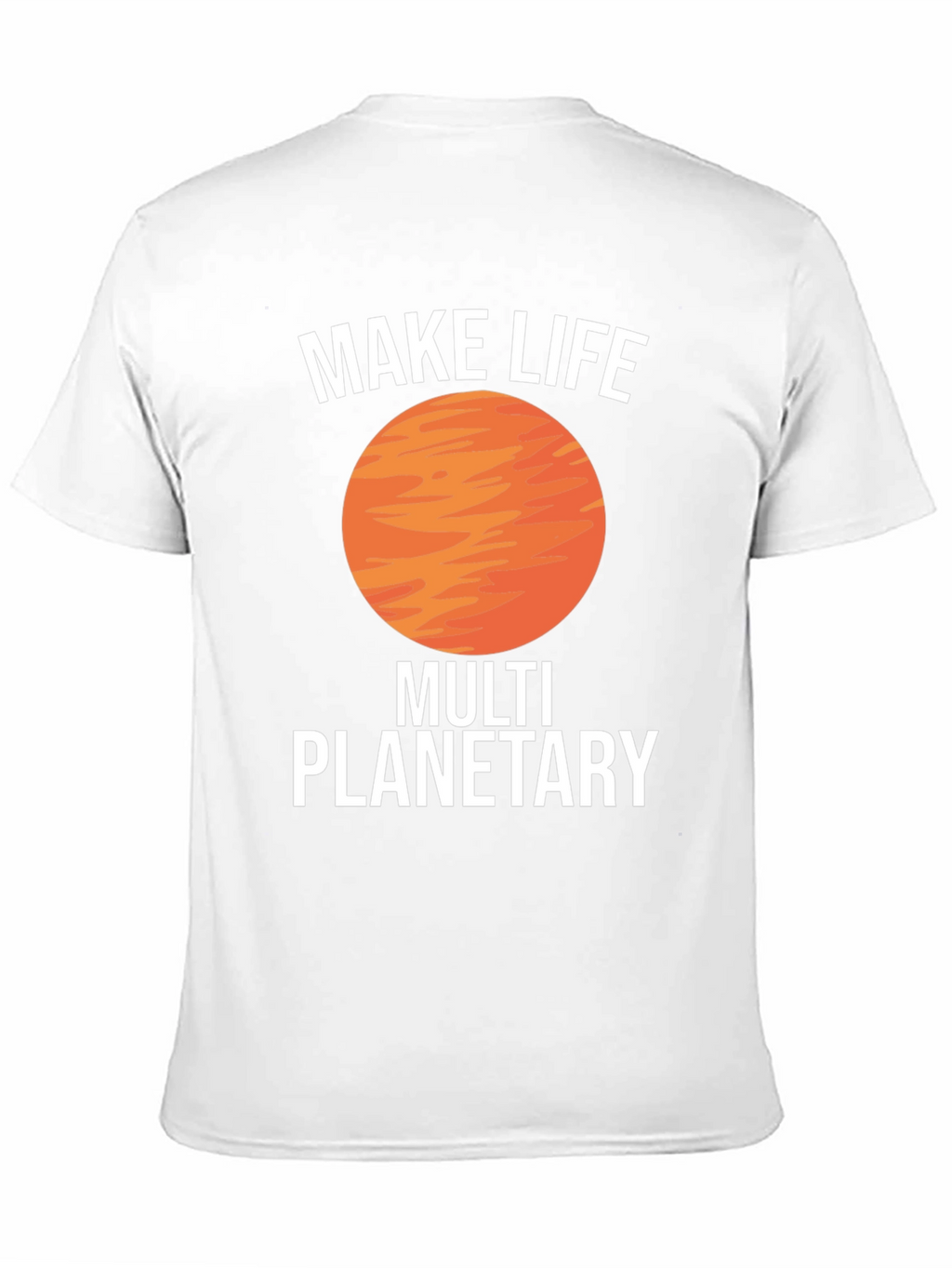 Make Life Multi Planetary T-Shirt