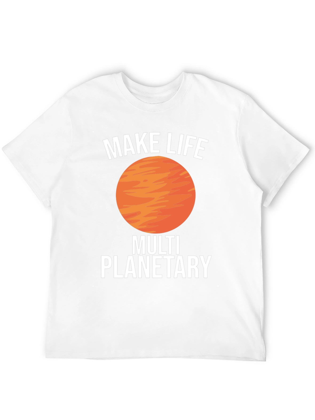 Make Life Multi Planetary T-Shirt