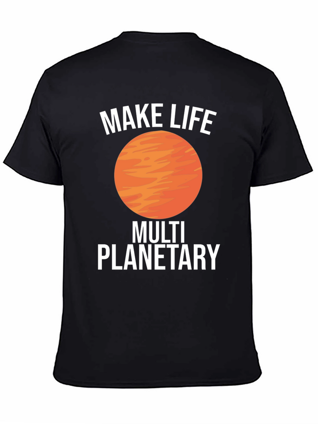 Make Life Multi Planetary T-Shirt