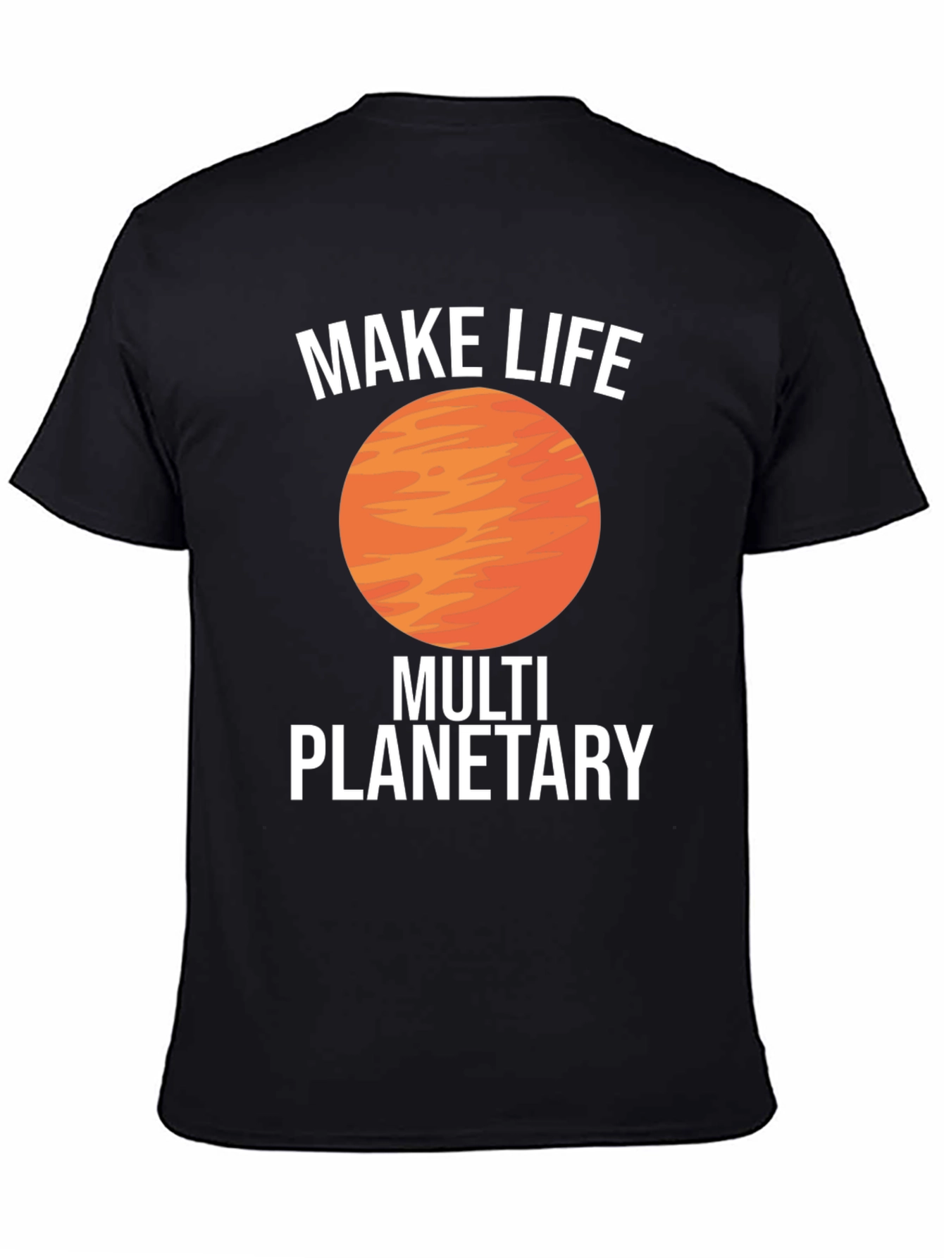Make Life Multi Planetary T-Shirt