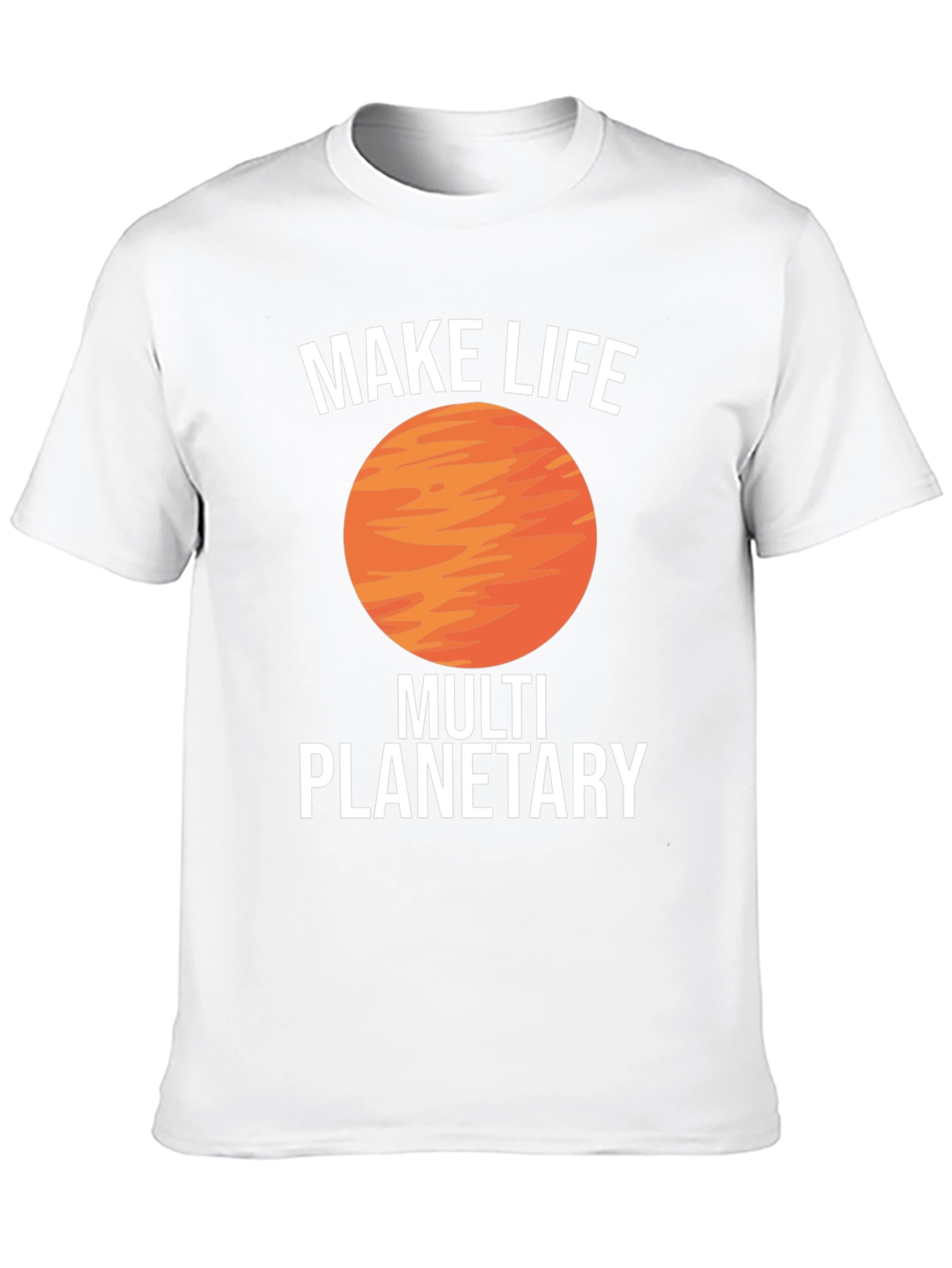 Make Life Multi Planetary T-Shirt