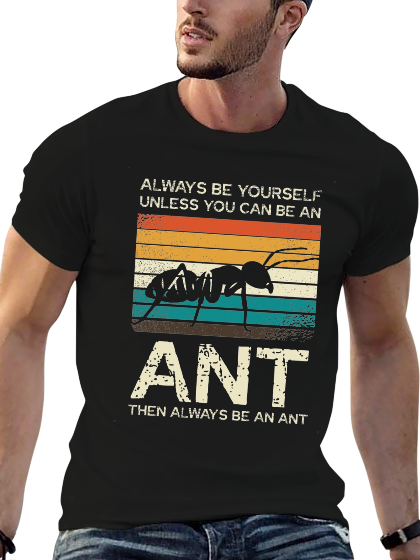 Always Be Yourself Unless You Can Be An Ant T-Shirt